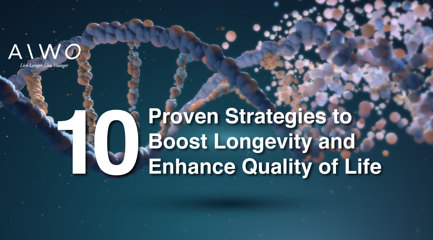 10 Proven Strategies to Boost Longevity and Enhance Quality of Life