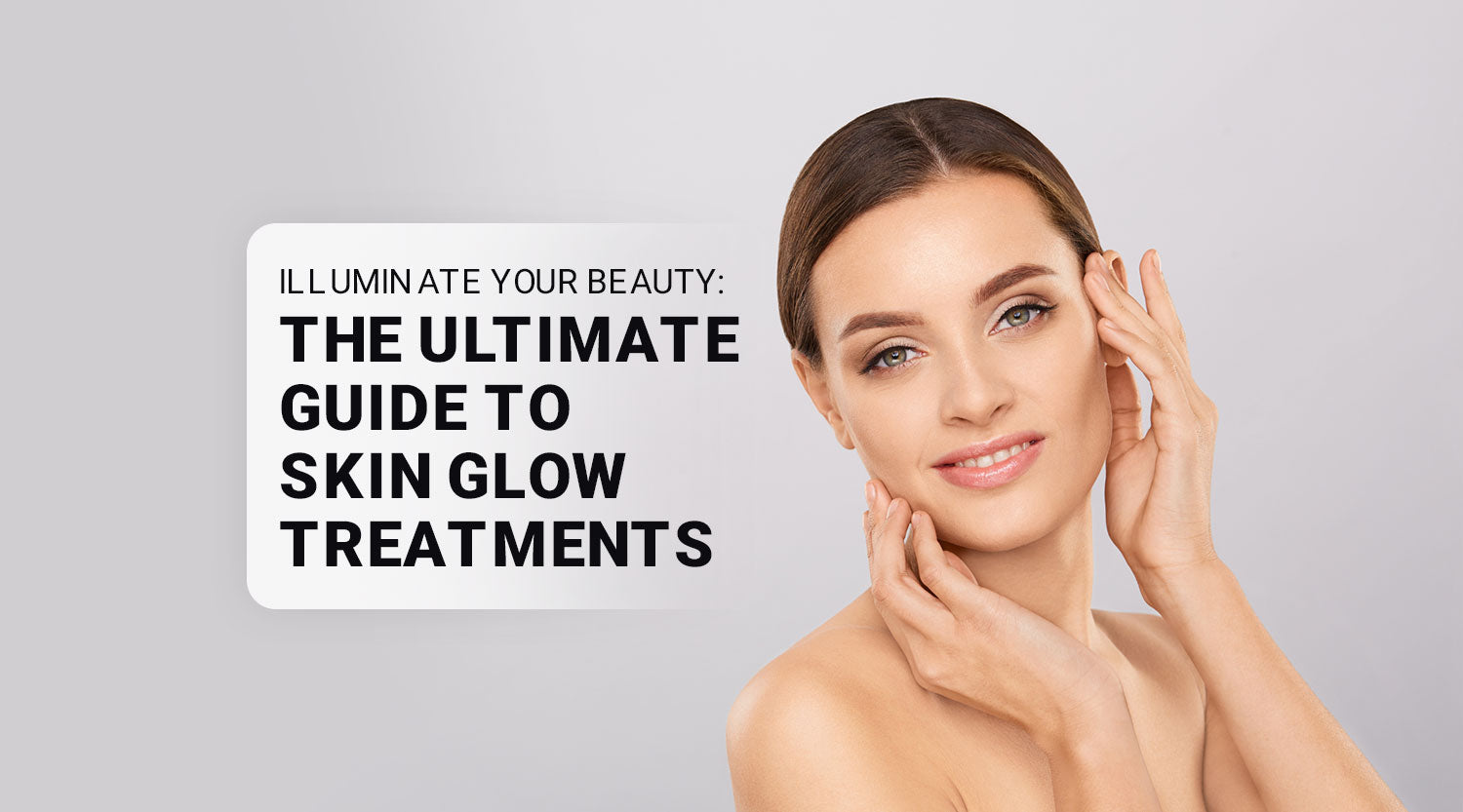 Illuminate Your Beauty: The Ultimate Guide to Skin Glow Treatments