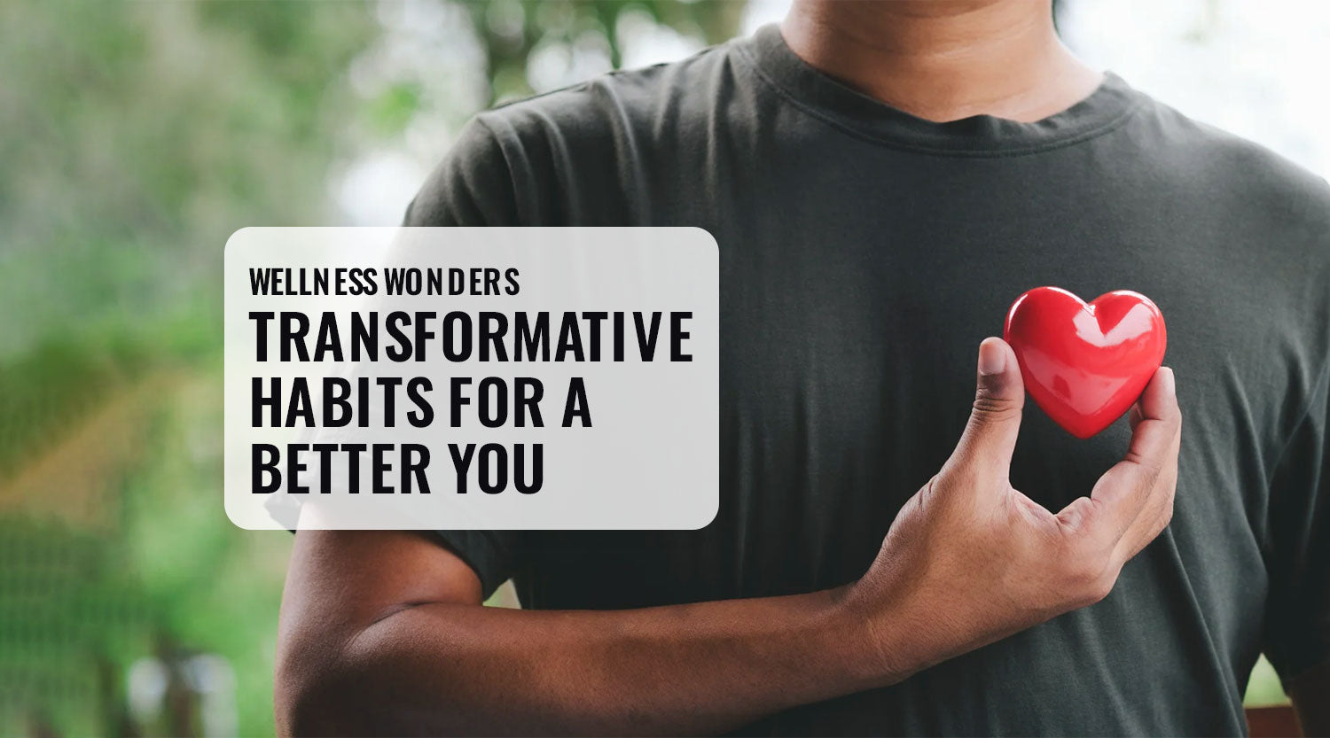 Wellness Wonders: Transformative Habits for a Better You