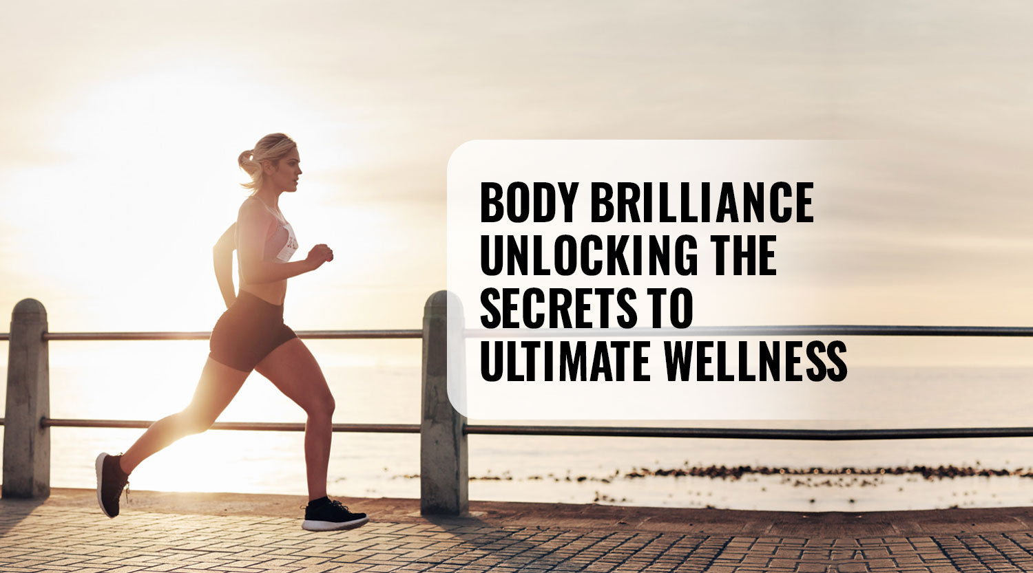Body brilliance - Unlocking the secrets to ultimate wellness